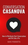 Conversation Casanova: How to Effortlessly Start Conversations and Flirt Like a Pro