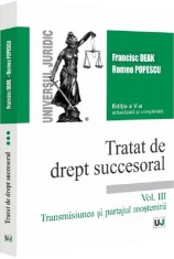 Tratat de drept succesoral. Vol. III. Transmisiunea si partajul mostenirii. Editia a V-a actualizata si completata - Universul Juridic