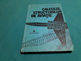 CALCULUL STRUCTURILOR DE AVIAȚIE / AUGUSTIN PETRE /1984 *