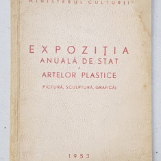 EXPOZITIA ANUALA DE STAT A ARTELOR PLASTICE ( PICTURA , SCULPTURA , GRAFICA ) , 1953