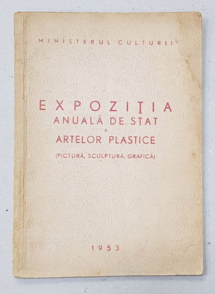 EXPOZITIA ANUALA DE STAT A ARTELOR PLASTICE ( PICTURA , SCULPTURA , GRAFICA ) , 1953