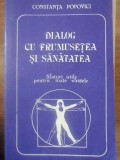 DIALOG CU FRUMUSETEA SI SANATATEA. SFATURI UTILE PENTRU TOATE VARSTELE-CONSTANTA POPOVICI-228725