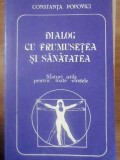 DIALOG CU FRUMUSETEA SI SANATATEA. SFATURI UTILE PENTRU TOATE VARSTELE-CONSTANTA POPOVICI