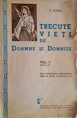 Trecute vieti de Doamne si Domnite (vol I-editia IV )-C.Gane foto