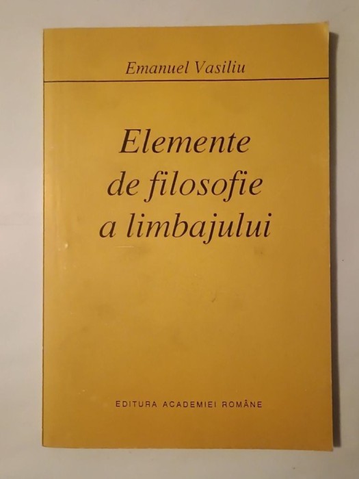 Emanuel Vasiliu - Elemente de filosofie a limbajului