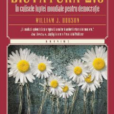 Dictatura 2.0. In culisele luptei mondiale pentru democratie - William J. Dobson