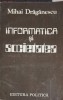 Informatica si Societatea - Mihai Drăgănescu, Editura Politica 1987, Carte, Sociologie, Informatica