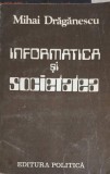 Informatica si Societatea - Mihai Drăgănescu, Editura Politica 1987, Carte, Sociologie, Informatica