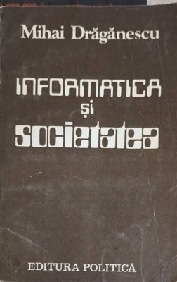 INFORMATICA SI SOCIETATEA-MIHAI DRAGANESCU-251226 foto