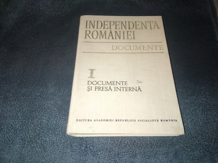 INDEPENDENTA ROMANIEI DOCUMENTE I DOCUMENTE SI PRESA INTERNA