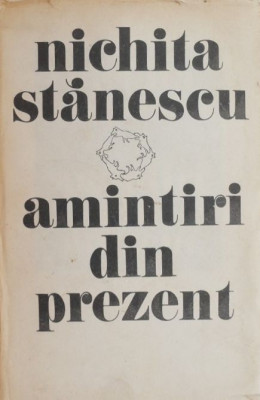 Amintiri din prezent - Nichita Stanescu foto