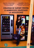 Strategii de suport pentru o alimentaţie sănătoasă la adolescenţi - Paperback brosat - Denise de Ridder, Emely de Vet, John de Wit, Marijn Stok - ASCR