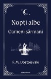 Nopti Albe. Oameni Sarmani , F.M. Dostoievski - Editura Bookzone