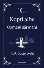 Nopți Albe. Oameni Sărmani , F.M. Dostoievski - Editura Bookzone