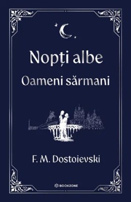Nopti Albe. Oameni Sarmani , F.M. Dostoievski - Editura Bookzone foto