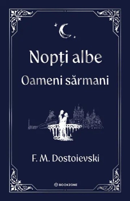 Nopti Albe. Oameni Sarmani , F.M. Dostoievski - Editura Bookzone