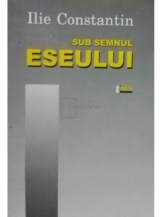 Ilie Constantin - Sub semnul eseului (editia 2009)