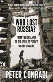 Who Lost Russia?: From the Collapse of the USSR to Putin&#039;s War in Ukraine