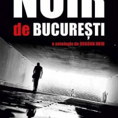 Noir de Bucuresti. O antologie de Bogdan Hrib