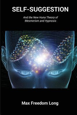 Self-Suggestion: And the New Huna Theory of Mesmerism and Hypnosis foto