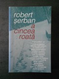 ROBERT SERBAN - A CINCEA ROATA