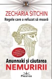Cumpara ieftin Carte Zecharia Sitchin - Regele care a refuzat sa moara. Anunnaki si cautarea Nemuririi, 2021, Brosata, Romana