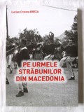 &quot;PE URMELE STRABUNILOR DIN MACEDONIA&quot;, Lucian Cristea Breza, 2015. Carte noua, Alta editura