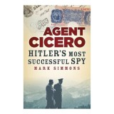 Agent Cicero: Hitler&rsquo;S Most Successful Spy