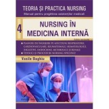 Teoria si practica Nursing volumul 4. Nursing &icirc;n medicina interna. Editie revizuita - Vasile Baghiu