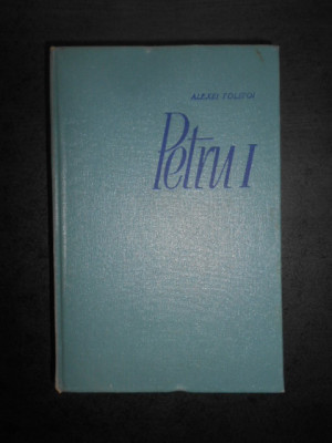 Alexei Tolstoi - Petru I (1962, editie cartonata) foto