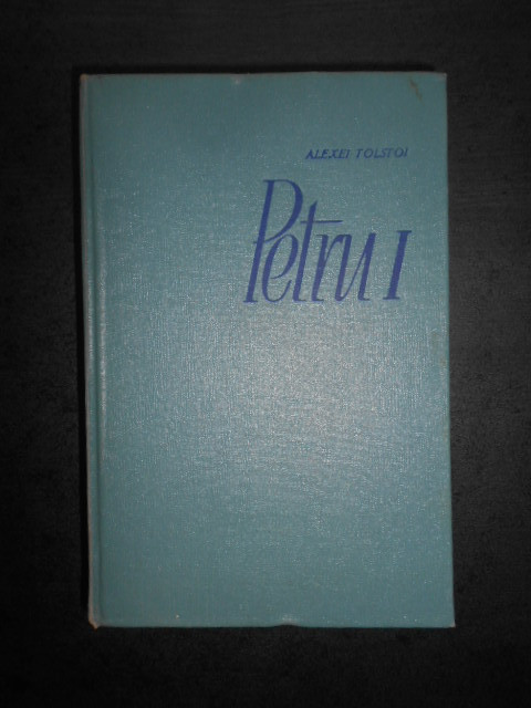 Alexei Tolstoi - Petru I (1962, editie cartonata)