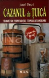 Cazanul de tuica - Tehnici de fermentatie si distilare - Josef Pischl - Editura Mast
