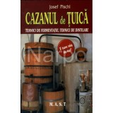 Cazanul de tuica - Tehnici de fermentatie si distilare - Josef Pischl - Editura Mast
