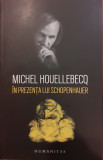 In prezenta lui Schopenhauer, Michel Houellebecq