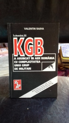 IN DECEMBRIE &amp;#039;89 KGB A ARUNCAT IN AER ROMANIA CU COMPLICITATEA UNUI GRUP DE MILITARI - VALENTIN RAIHA foto
