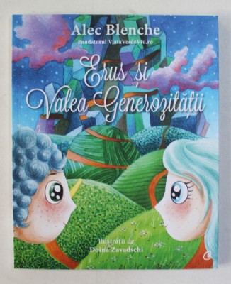 ERUS SI VALEA GENEROZITATII II de ALEC BLENCHE , ilustratii de DOINA ZAVADSCHI , 2017 foto
