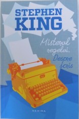MISTERUL REGELUI . DESPRE SCRIS de STEPHEN KING , 2016 foto