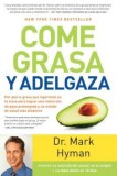 Come Grasa y Adelgaza: Por Qua La Grasa Que Comemos Es La Clave Para Acelerar El Metabolismo / Eat Fat, Get Thin