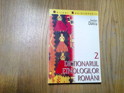 DICTIONARUL ETNOLOGILOR ROMANI ( II ) - Iordan Datcu - 1998, 327 p. foto