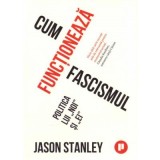 Cum functioneaza fascismul &ndash; Jason Stanley