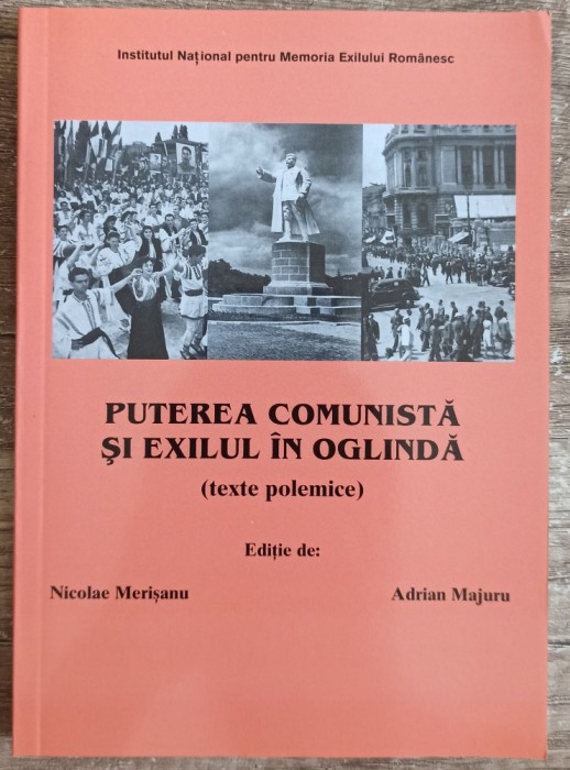 Puterea comunista si exilul in oglinda - Nicolae Merisanu, Adrian Majuru