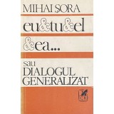 EU, TU, EL, EA SAU DIALOGUL GENERALIZAT de MIHAI SORA, 1990