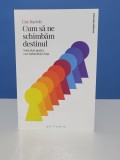 Cum sa ne schimbam destinul de Lise Bartoli
