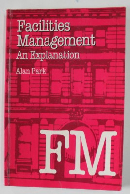 FACILITIES MANAGEMENT AN EXPLANATION by ALAN PARK , 1994 , PREZINTA URME DE UZURA foto