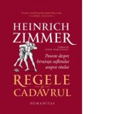 Regele si cadavrul. Poveste despre biruinta sufletului asupra raului - Heinrich Zimmer, Sorin Marculescu