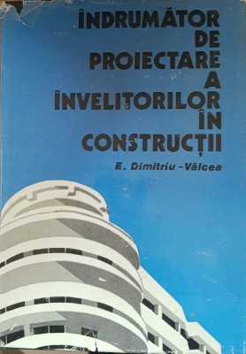 E. DIMITRIU-VALCEA - INDRUMATOR DE PROIECTARE A INVELITORILOR IN CONSTRUCTII foto