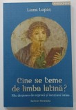 CINE SE TEME DE LIMBA LATINA ? MIC DICTIONAR DE EXPRESII SI LOCUTIUNI LATINE de LIANA LUPAS , 2023