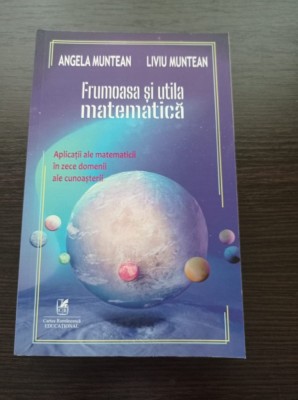 Frumoasa si utila matematica. Aplicatii ale matematicii in zece domenii ale cunoasterii foto