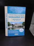 GHID DE PREGATIRE PENTRU BACALAUREAT 2013, MATEMATICA