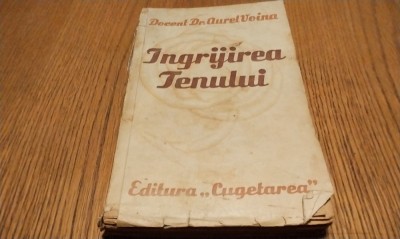 INGRIJIREA TENULUI - Aurel Voina - Editura Cugetarea, 268 p. foto